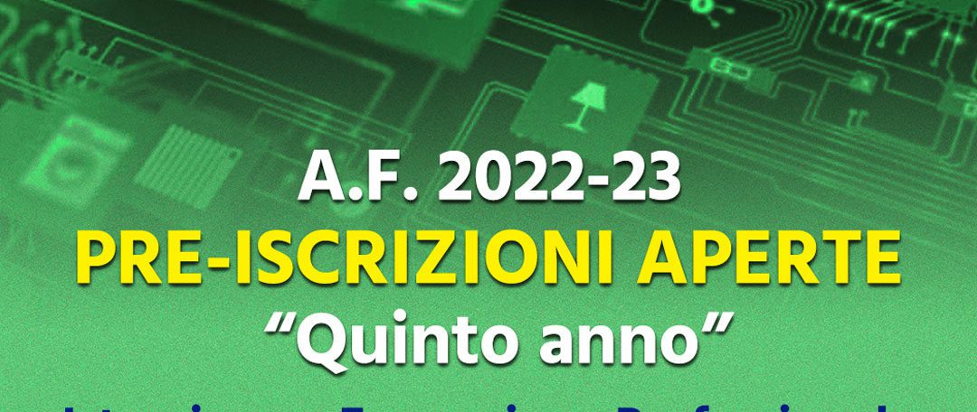 A.F. 2022-23 Pre-iscrizioni Aperte QUINTO ANNO Settore Elettrico 2