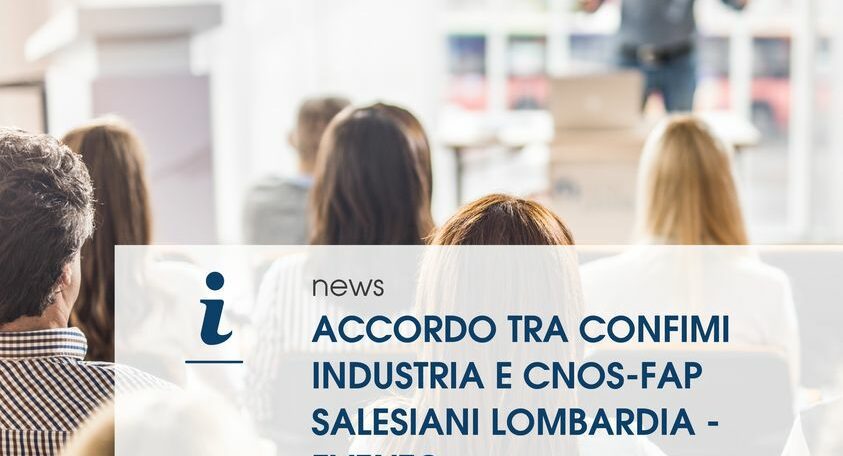 NASCE L’ACCORDO TRA CNOS-FAP Salesiani Lombardia per la formazione ed il lavoro e CONFIMI INDUSTRIA Monza e Brianza 2